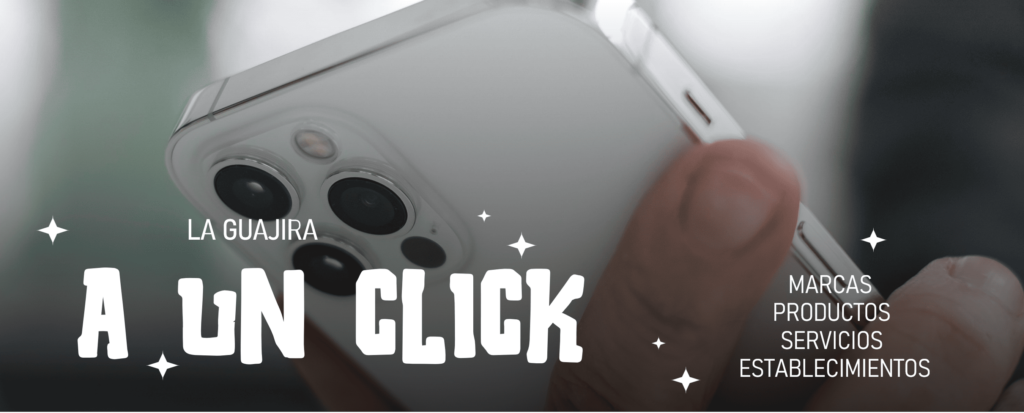 A Un Click. El Primer Centro Comercial Digital de La Guajira